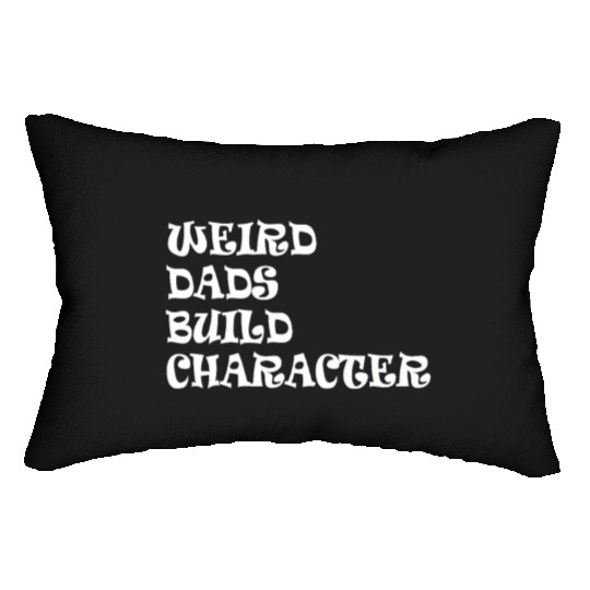 Weird Dads Build Character Funny Dad Lumbar Pillows