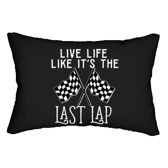 Live Life Like It's The Last Lap Car Race Driver Lumbar Pillows