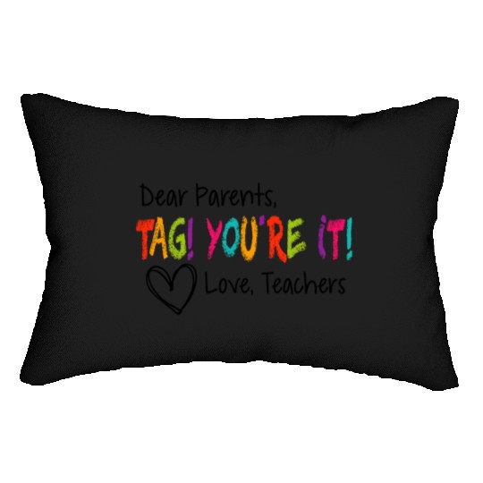 Dear Parents Tag You're It Love Teachers First day Lumbar Pillows