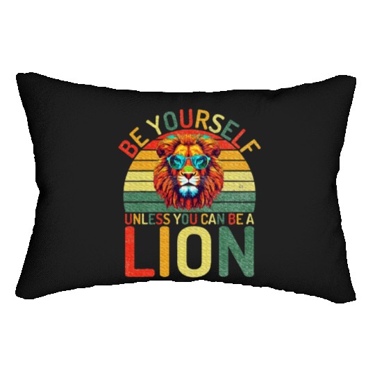 Be Yourself unless you can be a Lion Lumbar Pillows