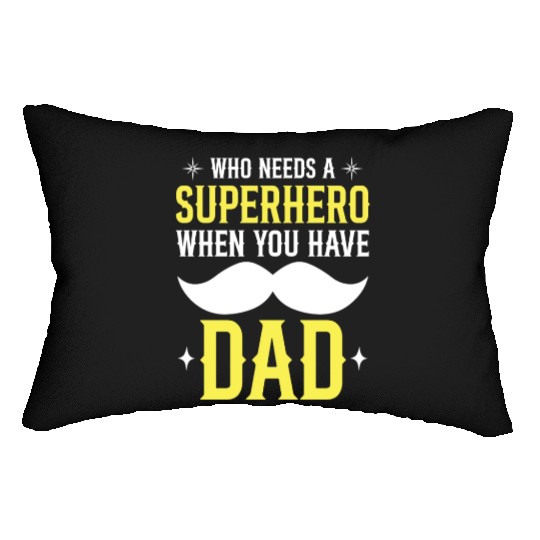 Who Needs A Superhero When You Have Dad Lumbar Pillows