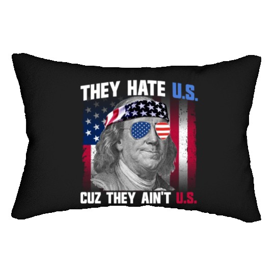 They Hate US Cuz They Ain't US Ben Franklin Lumbar Pillows