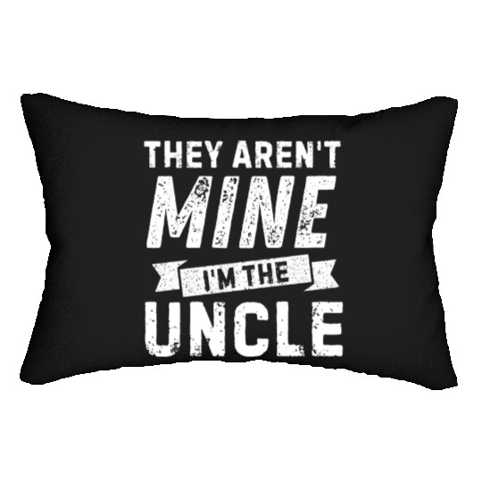 Uncle Life - 'They Aren't Mine' for Cool Uncles! Lumbar Pillows