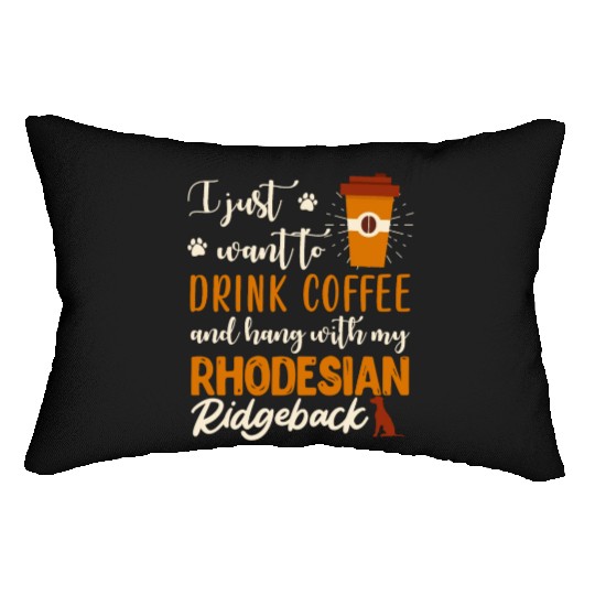 Rhodesian Ridgeback I JUST WANT TO DRINK COFFEE Lumbar Pillows