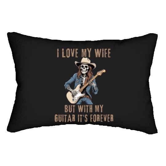 I Love My Wife, But With My Guitar It's Forever Lumbar Pillows