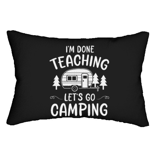 Teacher I'm Done Teaching Let's Go Camping Summer Lumbar Pillows