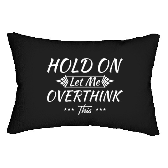 Sarcastic Novelty Hold On Let Me Overthink This Lumbar Pillows