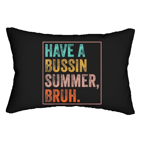 Have A Bussin Summer Bruh Teacher Last Day School Lumbar Pillows