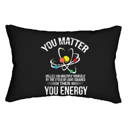 You Matter You Energy Funny Science Geek Nerd Gift Lumbar Pillows
