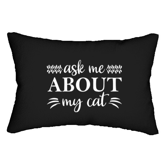 Ask Me About My Cat Lumbar Pillows