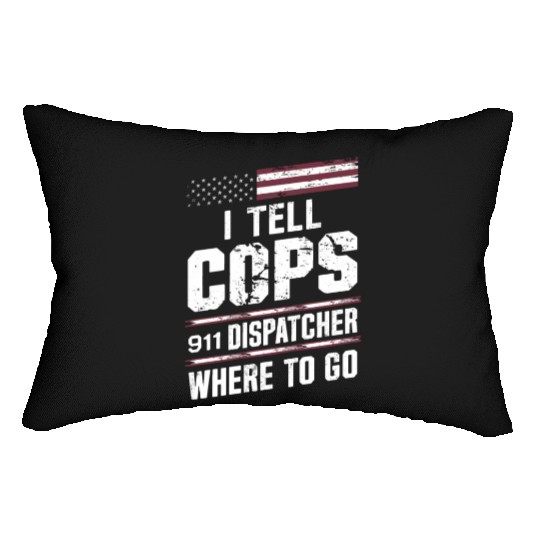 I Tell Cops Where To Go Radio 911 Dispatcher Lumbar Pillows