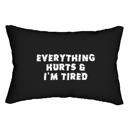 Funny Sarcastic Im Everything Hurts Lumbar Pillows