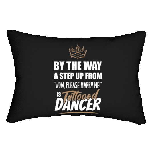 Tattooed Dancer / Dance Teacher is the best. Lumbar Pillows
