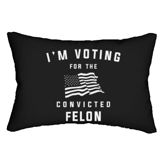 I'm Voting For The Convicted Felon Pro Trump 2024 Lumbar Pillows