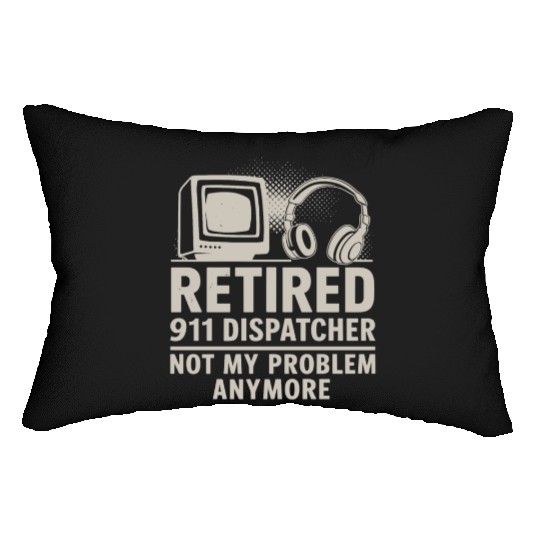 Retired 911 Dispatcher Not My Problem Anymore Lumbar Pillows