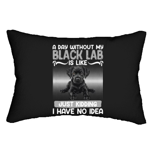 Black Labrador A DAY WITHOUT MY BLACK LAB Lumbar Pillows