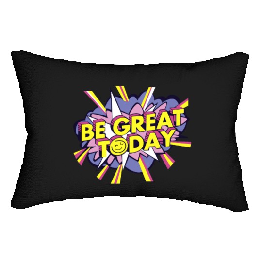 Be Great Today Lumbar Pillows