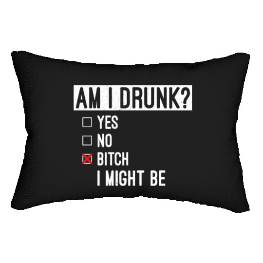 Funny Drinking Am I Drunk Bitch I Might Be Lumbar Pillows