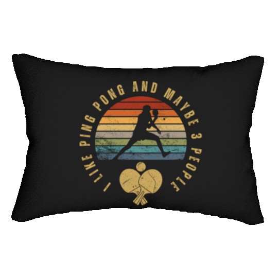 I Like Ping Pong And Maybe 3 People Funny Ping Lumbar Pillows