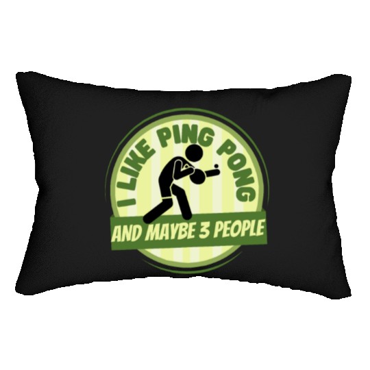 I Like Ping Pong And Maybe 3 People Funny Ping Lumbar Pillows