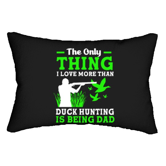 Duck Hunter Dad I Love More Than Duck Hunting Lumbar Pillows