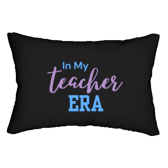 In My Teacher Era - Teacher - Teachers - Teaching Lumbar Pillows