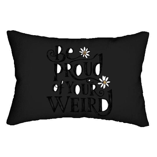 Be PROUD OF YOUR WEIRD Lumbar Pillows