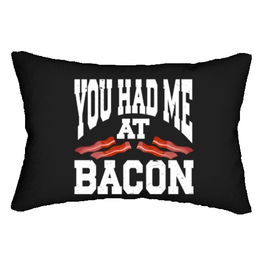 You Had Me At Bacon Lumbar Pillows