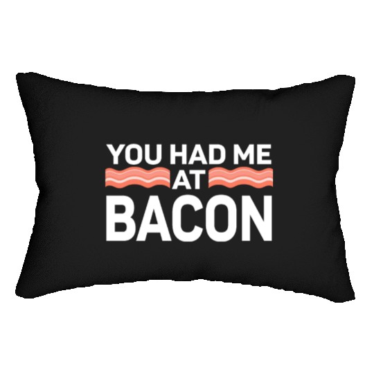 You Had Me At Bacon Lumbar Pillows