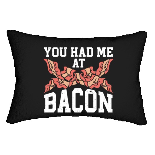 You Had Me At Bacon Lumbar Pillows