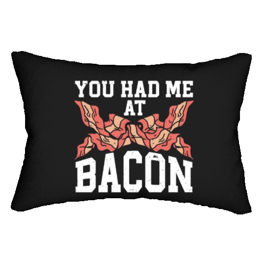 You Had Me At Bacon Lumbar Pillows