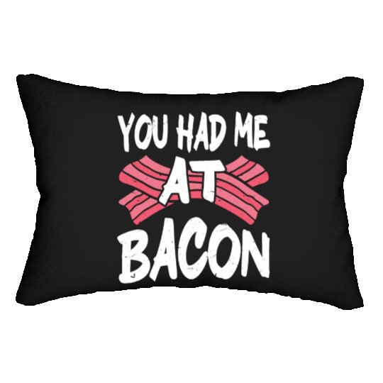 You Had Me At Bacon Lumbar Pillows
