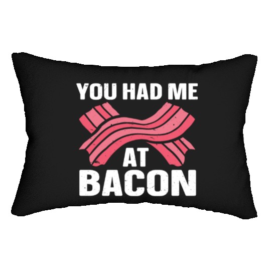 You Had Me At Bacon Lumbar Pillows