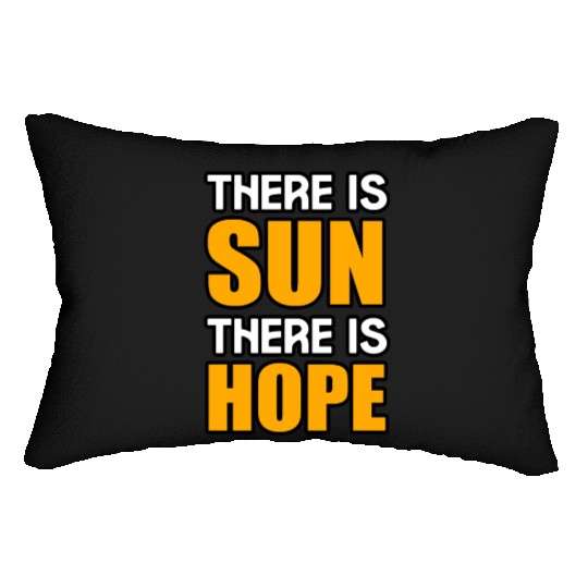 THERE IS SUN THERE IS HOPE Lumbar Pillows Lumbar Pillows