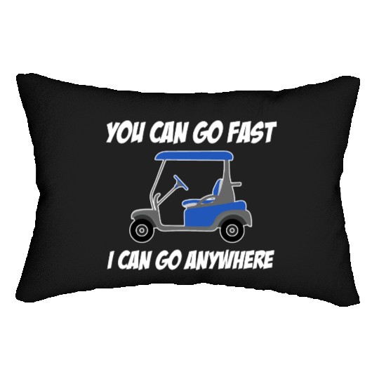You Can Go Fast I Can Go Anywhere Driver Caddy Lumbar Pillows