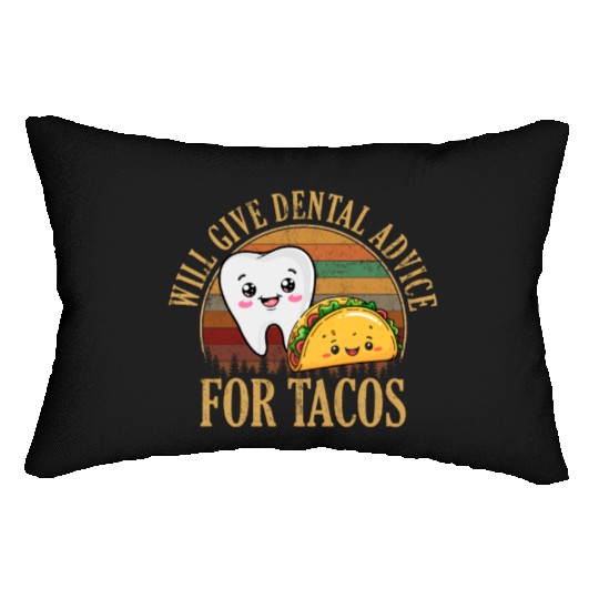 i will give dental advice for tacos, Dentist Lumbar Pillows
