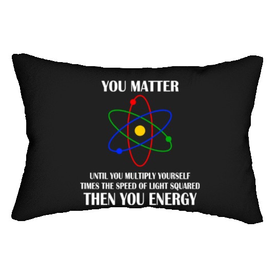 You Matter until you multiply yourself times Lumbar Pillows