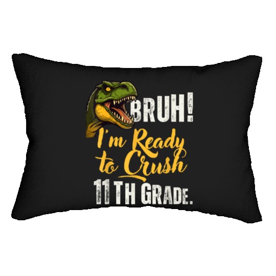 Bruh I m Ready To Crush 11th Grade Dinosaur Back T Lumbar Pillows