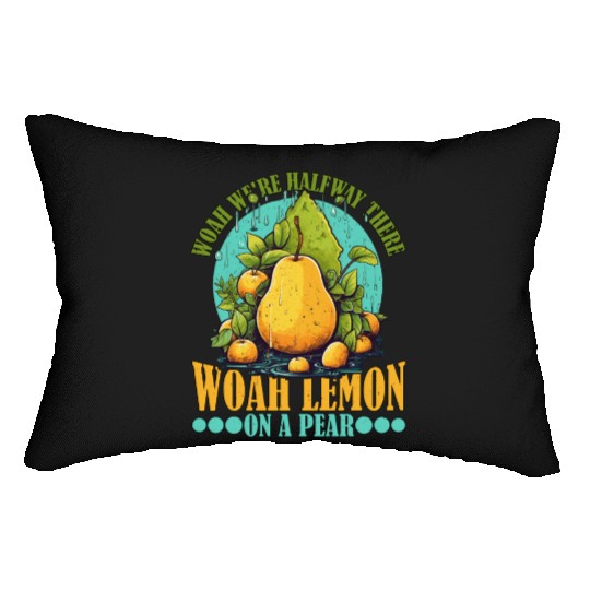 Woah We're Halfway There, Woah Lemon On A Pear 9 Lumbar Pillows