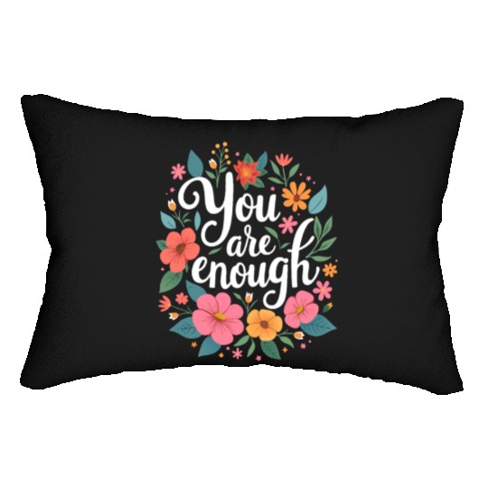 You Are Enough - Inspirational Motivational Quote Lumbar Pillows