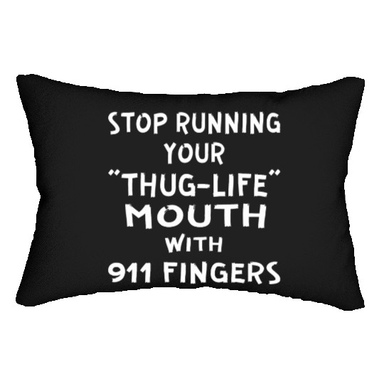 Stop Running Your Thug-Life Mouth With 911 Fingers Lumbar Pillows