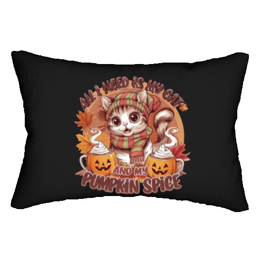 All i need is my cat and my Pumpkin spice Lumbar Pillows