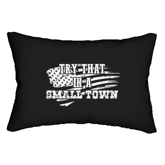 Try That In a Small Town US Flag Lumbar Pillows