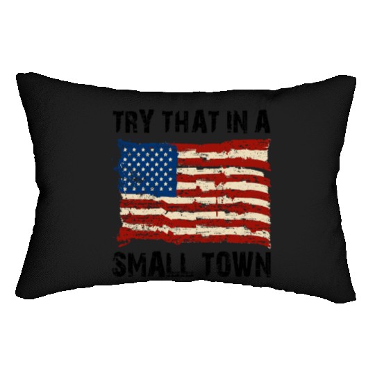 Try That In a Small Town US Flag Lumbar Pillows