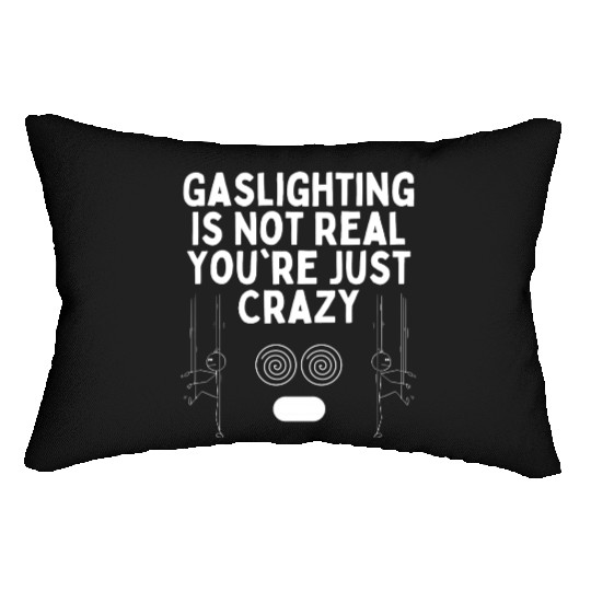 Gaslighting Is Not Real You re Just Crazy Lumbar Pillows
