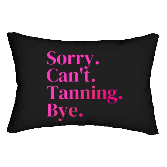 Sorry Can't Tanning Bye, Tanning skin Lumbar Pillows