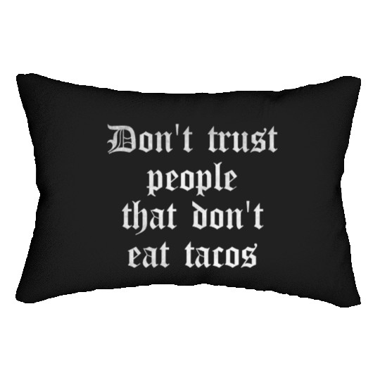 Don t trust people that don t eat tacos Lumbar Pillows