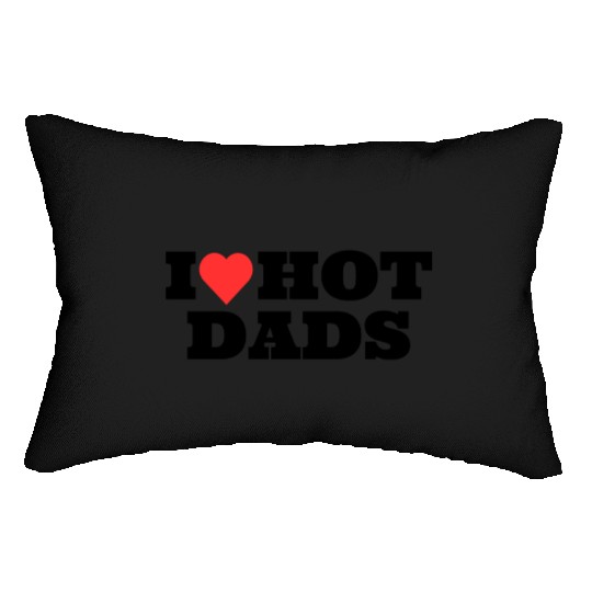 I love Hot Dads Funny Inappropriate Lumbar Pillows