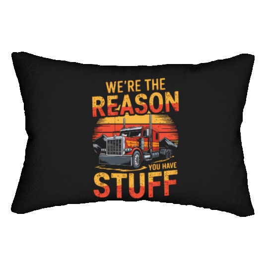 We're Reason You Have Stuff Trucker Truck Driver Lumbar Pillows