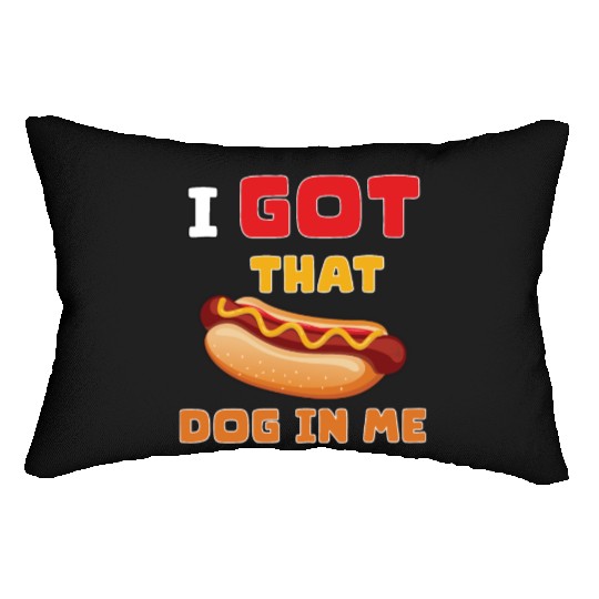 I Got That Dog in Me Funny Hot Dog saying for Food Lumbar Pillows